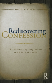 Rediscovering Confession : The Practice of Forgiveness and Where it Leads, Hardback Book Rediscovering Confession : The Practice of Forgiveness and Where it Leads, Hardback Book