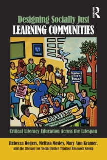 Designing Socially Just Learning Communities : Critical Literacy Education across the Lifespan, Paperback / softback Book Designing Socially Just Learning Communities : Critical Literacy Education across the Lifespan, Paperback / softback Book