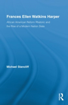 Frances Ellen Watkins Harper : African American Reform Rhetoric and the Rise of a Modern Nation State, Hardback Book Frances Ellen Watkins Harper : African American Reform Rhetoric and the Rise of a Modern Nation State, Hardback Book