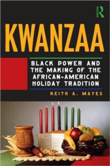 Kwanzaa : Black Power and the Making of the African-American Holiday Tradition, Paperback / softback Book Kwanzaa : Black Power and the Making of the African-American Holiday Tradition, Paperback / softback Book