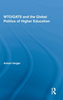 WTO/GATS and the Global Politics of Higher Education, Hardback Book WTO/GATS and the Global Politics of Higher Education, Hardback Book