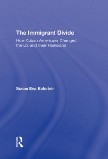 The Immigrant Divide : How Cuban Americans Changed the U.S. and Their Homeland, Hardback Book The Immigrant Divide : How Cuban Americans Changed the U.S. and Their Homeland, Hardback Book