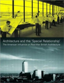 Architecture and the 'Special Relationship' : The American Influence on Post-War British Architecture, Hardback Book Architecture and the 'Special Relationship' : The American Influence on Post-War British Architecture, Hardback Book