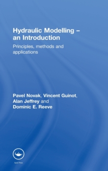 Hydraulic Modelling: An Introduction : Principles, Methods and Applications, Hardback Book Hydraulic Modelling: An Introduction : Principles, Methods and Applications, Hardback Book