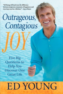 Outrageous, Contagious Joy : Five Big Questions to Help You Discover One Great Life, Paperback / softback Book Outrageous, Contagious Joy : Five Big Questions to Help You Discover One Great Life, Paperback / softback Book