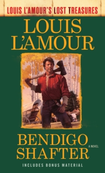 Bendigo Shafter (Louis L'Amour's Lost Treasures) : A Novel