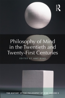 Philosophy of Mind in the Twentieth and Twenty-First Centuries : The History of the Philosophy of Mind, Volume 6
