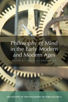 Philosophy of Mind in the Early Modern and Modern Ages : The History of the Philosophy of Mind, Volume 4