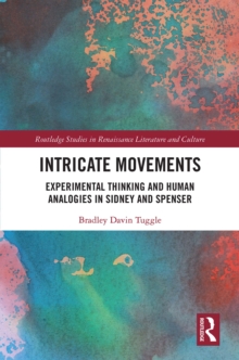 Intricate Movements : Experimental Thinking and Human Analogies in Sidney and Spenser, EPUB eBook Intricate Movements : Experimental Thinking and Human Analogies in Sidney and Spenser, EPUB eBook