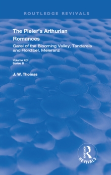 The Pleier's Arthurian Romances : Garel of the Blooming Valley, Tandareis and Floribel, Meleranz, EPUB eBook The Pleier's Arthurian Romances : Garel of the Blooming Valley, Tandareis and Floribel, Meleranz, EPUB eBook