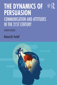The Dynamics of Persuasion : Communication and Attitudes in the Twenty-First Century, PDF eBook The Dynamics of Persuasion : Communication and Attitudes in the Twenty-First Century, PDF eBook