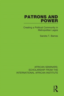 Patrons and Power : Creating a Political Community in Metropolitan Lagos