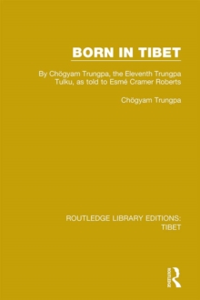 Born in Tibet : By Chogyam Trungpa, the Eleventh Trungpa Tulku, as told to Esme Cramer Roberts
