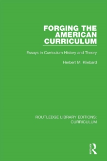 Forging the American Curriculum : Essays in Curriculum History and Theory