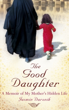 The Good Daughter : A Memoir of My Mother's Hidden Life, Paperback Book The Good Daughter : A Memoir of My Mother's Hidden Life, Paperback Book