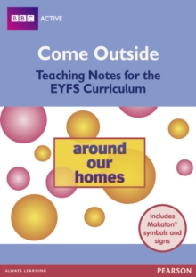 Come Outside Around Our Homes : Teaching notes for the EYFS Curriculum