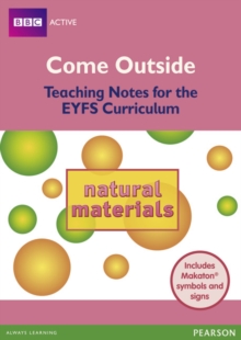 Come Outside Natural Materials : Teaching Notes for the EYFS Curriculum