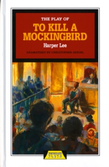 The Play of To Kill a Mockingbird, Hardback Book The Play of To Kill a Mockingbird, Hardback Book
