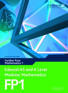 Edexcel AS and A Level Modular Mathematics Further Pure Mathematics 1 FP1, Book Edexcel AS and A Level Modular Mathematics Further Pure Mathematics 1 FP1, Book