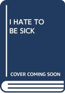 I HATE TO BE SICK, Paperback Book I HATE TO BE SICK, Paperback Book