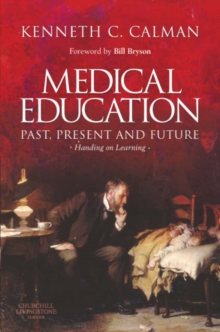 Medical Education: Past, Present and Future : Handing on Learning, Hardback Book Medical Education: Past, Present and Future : Handing on Learning, Hardback Book
