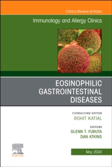 Eosinophilic Gastrointestinal Diseases, An Issue of Immunology and Allergy Clinics of North America : Volume 44-2