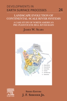 Landscape Evolution of Continental-Scale River Systems : A Case Study of North America's Pre-Pleistocene Bell River Basin