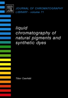 Liquid Chromatography of Natural Pigments and Synthetic Dyes : Volume 71, Hardback Book Liquid Chromatography of Natural Pigments and Synthetic Dyes : Volume 71, Hardback Book