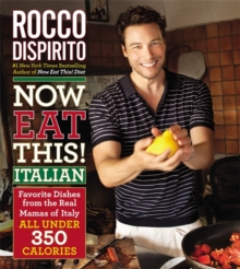 Now Eat This! Italian : Favorite Dishes from the Real Mamas of Italy - All Under 350 Calories, Hardback Book Now Eat This! Italian : Favorite Dishes from the Real Mamas of Italy - All Under 350 Calories, Hardback Book