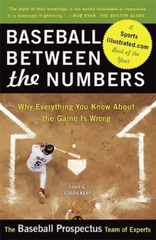Baseball Between the Numbers : Why Everything You Know About the Game Is Wrong, Paperback / softback Book Baseball Between the Numbers : Why Everything You Know About the Game Is Wrong, Paperback / softback Book