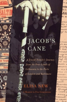 Jacob's Cane : A Jewish Family's Journey from the Four Lands of Lithuania to the Ports of London and Baltimore; A M, Paperback / softback Book Jacob's Cane : A Jewish Family's Journey from the Four Lands of Lithuania to the Ports of London and Baltimore; A M, Paperback / softback Book