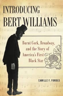 Introducing Bert Williams : Burnt Cork, Broadway, and the Story of America's First Black Star, Hardback Book Introducing Bert Williams : Burnt Cork, Broadway, and the Story of America's First Black Star, Hardback Book