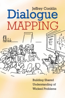 Dialogue Mapping : Building Shared Understanding of Wicked Problems, Paperback Book Dialogue Mapping : Building Shared Understanding of Wicked Problems, Paperback Book