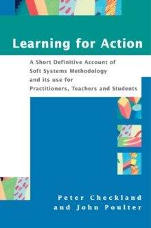 Learning For Action : A Short Definitive Account of Soft Systems Methodology, and its use for Practitioners, Teachers and Students, Paperback Book Learning For Action : A Short Definitive Account of Soft Systems Methodology, and its use for Practitioners, Teachers and Students, Paperback Book