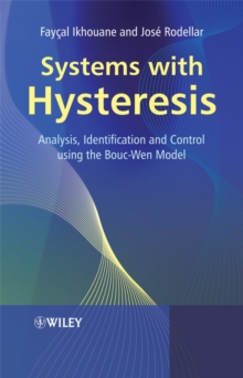 Systems with Hysteresis : Analysis, Identification and Control Using the Bouc-Wen Model, Hardback Book Systems with Hysteresis : Analysis, Identification and Control Using the Bouc-Wen Model, Hardback Book