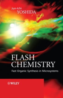 Flash Chemistry : Fast Organic Synthesis in Microsystems, Hardback Book Flash Chemistry : Fast Organic Synthesis in Microsystems, Hardback Book