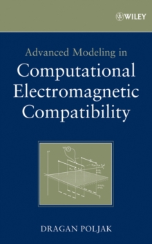 Advanced Modeling in Computational Electromagnetic Compatibility, Hardback Book Advanced Modeling in Computational Electromagnetic Compatibility, Hardback Book
