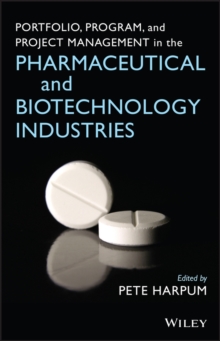 Portfolio, Program, and Project Management in the Pharmaceutical and Biotechnology Industries, Hardback Book Portfolio, Program, and Project Management in the Pharmaceutical and Biotechnology Industries, Hardback Book