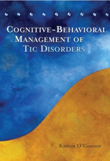 Cognitive-Behavioral Management of Tic Disorders, Paperback / softback Book Cognitive-Behavioral Management of Tic Disorders, Paperback / softback Book