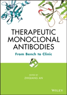 Therapeutic Monoclonal Antibodies : From Bench to Clinic, Hardback Book Therapeutic Monoclonal Antibodies : From Bench to Clinic, Hardback Book