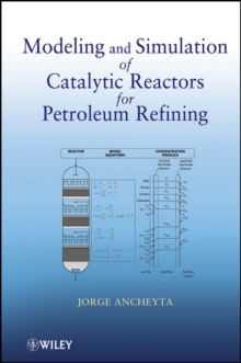 Modeling and Simulation of Catalytic Reactors for Petroleum Refining, Hardback Book Modeling and Simulation of Catalytic Reactors for Petroleum Refining, Hardback Book