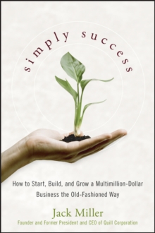 Simply Success : How to Start, Build and Grow a Multimillion Dollar Business the Old-Fashioned Way, Hardback Book Simply Success : How to Start, Build and Grow a Multimillion Dollar Business the Old-Fashioned Way, Hardback Book