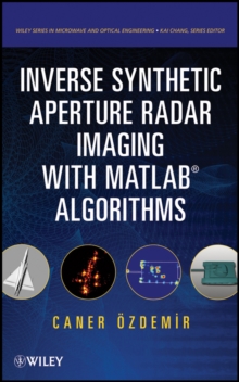 Inverse Synthetic Aperture Radar Imaging With MATLAB Algorithms, Hardback Book Inverse Synthetic Aperture Radar Imaging With MATLAB Algorithms, Hardback Book