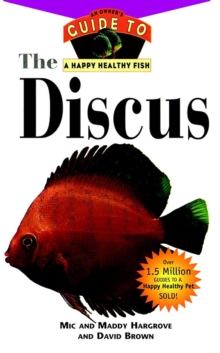 The Discus : An Owner's Guide to a Happy Healthy Fish