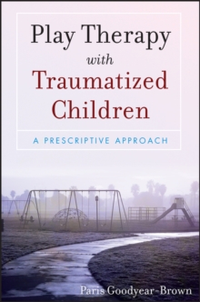 Play Therapy with Traumatized Children, Paperback Book Play Therapy with Traumatized Children, Paperback Book