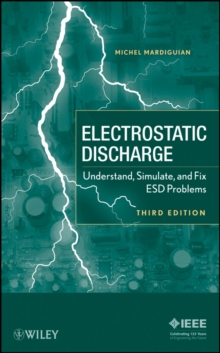 Electro Static Discharge : Understand, Simulate, and Fix ESD Problems, Hardback Book Electro Static Discharge : Understand, Simulate, and Fix ESD Problems, Hardback Book