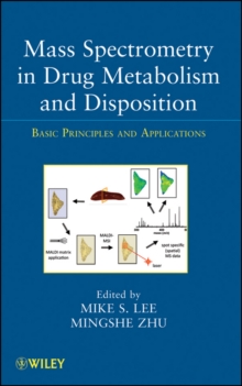 Mass Spectrometry in Drug Metabolism and Disposition : Basic Principles and Applications, Hardback Book Mass Spectrometry in Drug Metabolism and Disposition : Basic Principles and Applications, Hardback Book