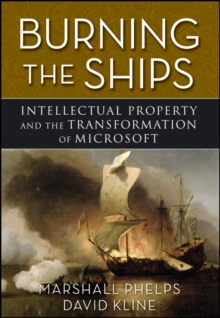 Burning the Ships : Transforming Your Company's Culture Through Intellectual Property Strategy, Hardback Book Burning the Ships : Transforming Your Company's Culture Through Intellectual Property Strategy, Hardback Book