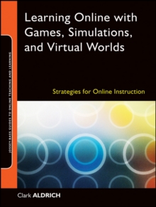 Learning Online with Games, Simulations, and Virtual Worlds : Strategies for Online Instruction