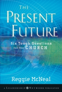 The Present Future : Six Tough Questions for the Church, Paperback / softback Book The Present Future : Six Tough Questions for the Church, Paperback / softback Book